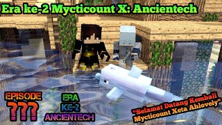 "Selamat Datang Kembali Mycticount Xeta Ahlovely" - Era ke-2 Mycticount X: Ancientech