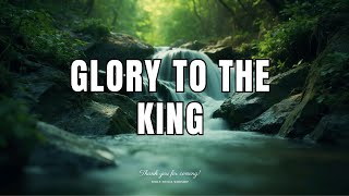Glory To The King Worship Instrumental For Meditation And Worship