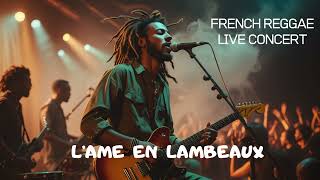 REGGAE FRANCAIS (L'AME EN LAMBEAUX ) LIVE