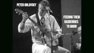 Peter Orlovsky - Feeding Them Rasberries to Grow