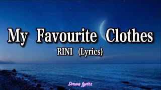 My Favourite Clothes - RINI (Lyrics) 🎧