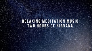 Relaxing Meditation Music Two Hours of Nirvana