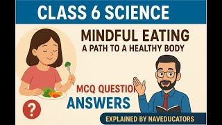 Class 6 Science Chapter 3 | Mindful Eating: A Path to a Healthy Body | MCQ Questions & Answers