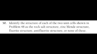 Identify the structure of each of the two unit cells shown in Problem 47 as the rock salt structure,