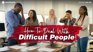 Zion Church | How to deal with Difficult People | Pastor Joe Lee