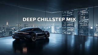 Relaxing Deep Chillstep Mix ~ Beautiful Chillout music mix for Calm your mind ~ Deep Ambient music