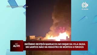 CASO VILA GILDA | incêndio destrói barracos em Santos SP | Flávio Pucharrtt Show - NO ALVO