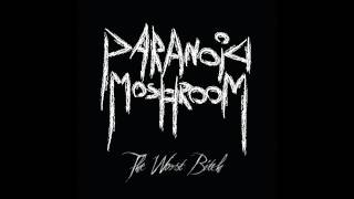 Paranoid Moshroom - The Worst Bitch