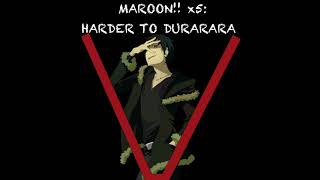 Harder to Durarara - Maroon 5 vs. Theatre Brook