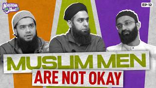 Muslim Men Are Not Okay ft. Asif Hirani | Naseeha B4 Iftaar | Ep - 12