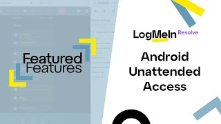 Featured Features - LogMeIn Resolve Universal Android Unattended Access