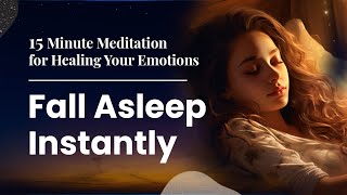 15 Minute Meditation for Healing Your Emotions | Fall Asleep Instantly