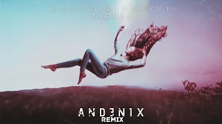 Matthew Parker - Signal [Andenix Remix]