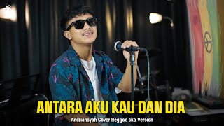 Antara Aku kau dan dia - Don Lego (Andriansyah Cover Reggae Ska Version)