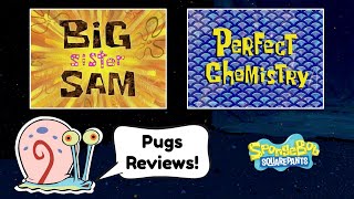 Pugs Reviews SpongeBob: Big Sister Sam + Perfect Chemistry