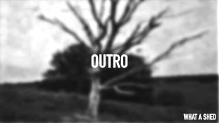 What A Shed - Outro