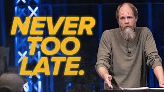 Why it's Never Too Late // Death to Life