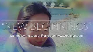 “new beginnings” painted by the toes of Rosie Jon