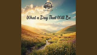 What a Day That Will Be