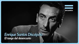 Enrique Discépolo: The Tango of Disenchantment 🪗 | Biography | I'm from the People | Encounter