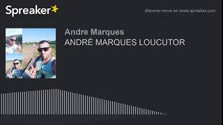 ANDRÉ MARQUES LOUCUTOR (part 2 of 2, made with Spreaker)