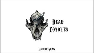Dead Coyotes - Robert Shaw (Live)