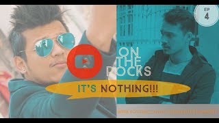 On the Rocks || episode 4 || It's Nothing || Nirajan Basnet   Saroj Kumar Regmi ||