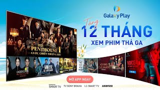 Tặng ưu đãi gói Galaxy Play Chuẩn 12 tháng khi mở ứng dụng trên SmartTV Samsung, Sony, LG, Asanzo