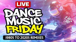 🔴 LIVE NOW: 80s, 90s, 00s, 20s House & Dance Remixes | Dance Music Friday Party | DJ Edy Mix