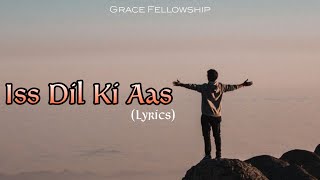 Iss Dil Ki Aas - Lyrics | Grace Fellowship Ahmedabad| Hindi Christian Song