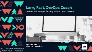 Larry Fast, DevOps Coach | Software Startups: Getting started with DevOps