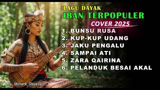 KUMPULAN LAGU DAYAK IBAN  COVER TERBARU 2025 || BUNSU RUSA || DJ XAVIER