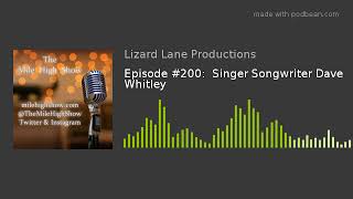 Episode #200:  Singer Songwriter Dave Whitley