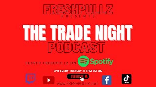 TRADE NIGHT PODCAST - Ep. 18 - FRESHPULLZ
