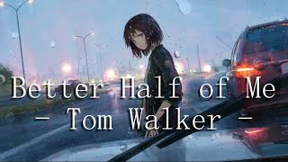 Better Half of Me | Tom Walker [ Lyrics ]