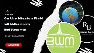 On the Mission Field with Missionary Bud Steadman