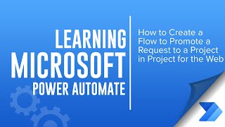 Create a Power Automate flow to promote a Project Request to a Project List in Project for the Web