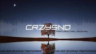 CRZYSND - Never Ending Memories (ft. Carl Hausman)