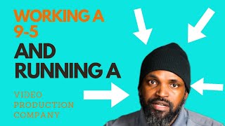 The Ultimate Guide to Managing a Full-Time Job and Running a Video Production Company