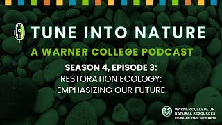 Tune Into Nature S4 EP3: Restoration Ecology: Emphasizing Our Future