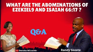 What are the Abominations of EZEKIEL9 and ISAIAH 66:17 - Randy Skeete Q&A SESSION