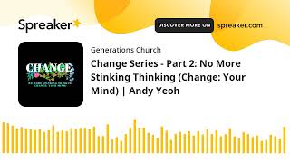 Change Series - Part 2: No More Stinking Thinking (Change: Your Mind) | Andy Yeoh
