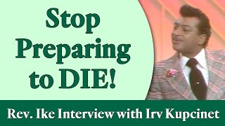 Rev. Ike: Stop Preparing to DIE! - An Interview with Irv Kupcinet, Part 2