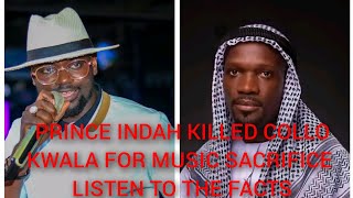 PRINCE INDAH KILLED COLLO KWALA FOR MUSIC SACRIFICE (listen to the facts)