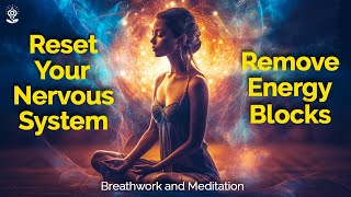 15 Minute Breathwork + 15 Minute Meditation: Reset Your Nervous System & Release Energy Blocks Peace
