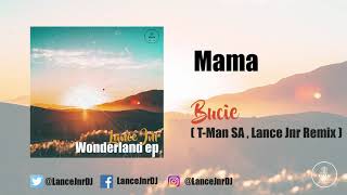 Bucie - Mama ( Lance Jnr & T-Man SA Remix  )