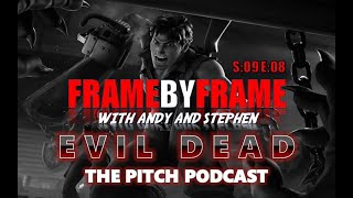 S09E08 FRAME BY FRAME - PITCH PODCAST - THE EVIL DEAD