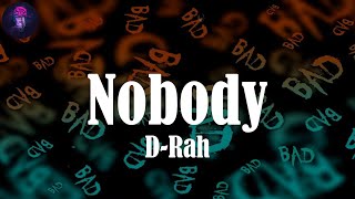 Nobody (Lyrics) - D-Rah | Aye