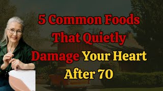 5 Common Foods That Quietly Damage Your Heart After 70