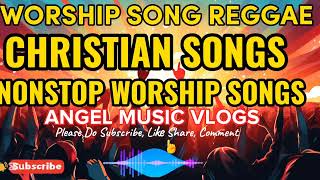 WORSHIP SONG REGGAE/CHRISTIAN SONGS/NONSTOP WORSHIP SONGS
